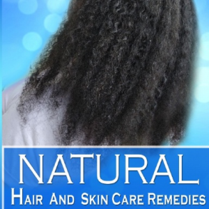 Natural Hair and Skin Care Remedies (Volume I: Hair Remedies) Paperback