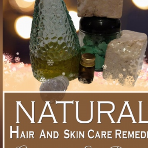 Natural Hair And Skincare Remedies (Volume II: Skin Remedies)